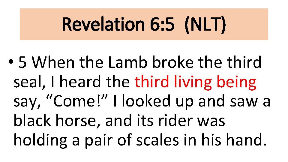 Revelation 6: 5 (NLT) • 5 When the Lamb broke third seal, I heard