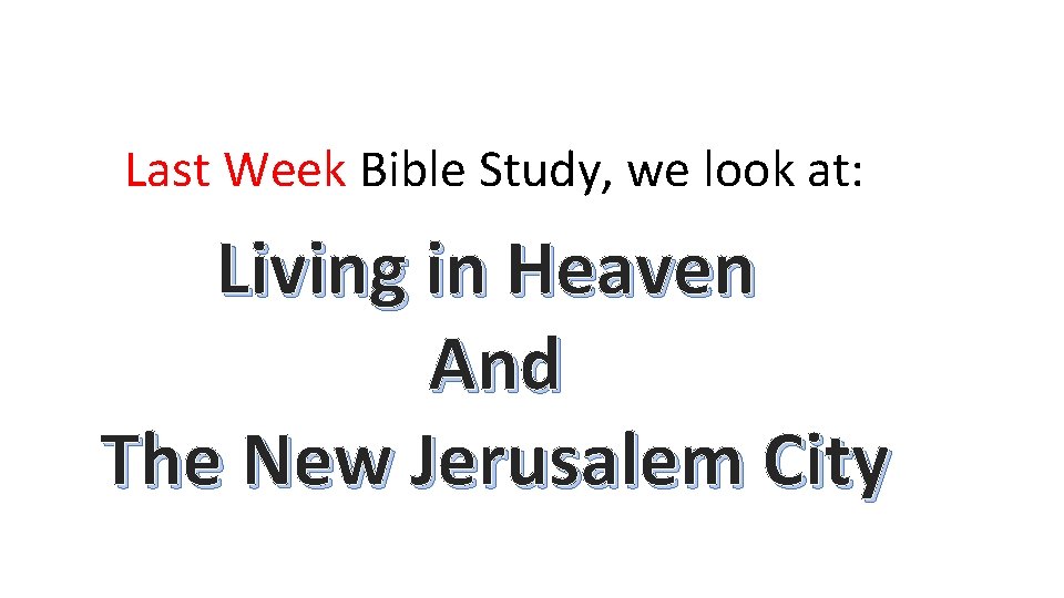 Last Week Bible Study, we look at: Living in Heaven And The New Jerusalem