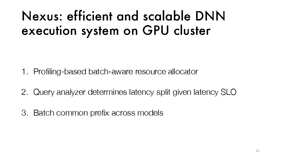 Nexus: ef ficient and scalable DNN execution system on GPU cluster 1. Profiling-based batch-aware