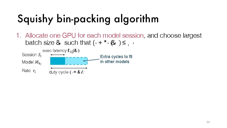 Squishy bin-packing algorithm 1. Allocate one GPU for each model session, and choose largest