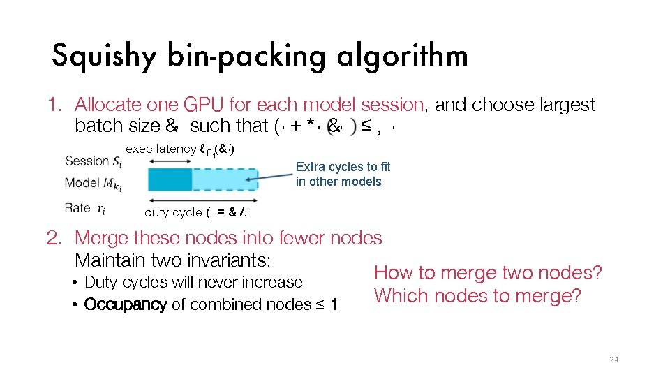 Squishy bin-packing algorithm 1. Allocate one GPU for each model session, and choose largest