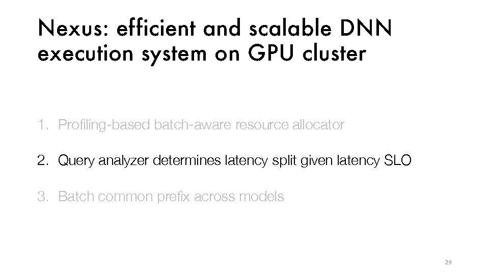 Nexus: ef ficient and scalable DNN execution system on GPU cluster 1. Profiling-based batch-aware