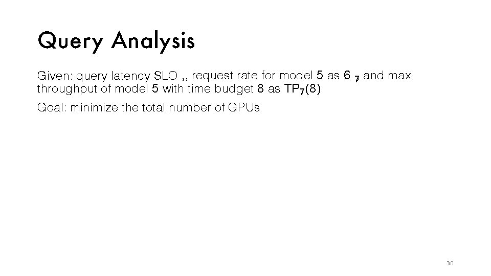 Quer y Analysis Given: query latency SLO , , request rate for model 5