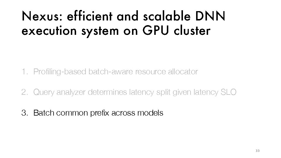 Nexus: ef ficient and scalable DNN execution system on GPU cluster 1. Profiling-based batch-aware