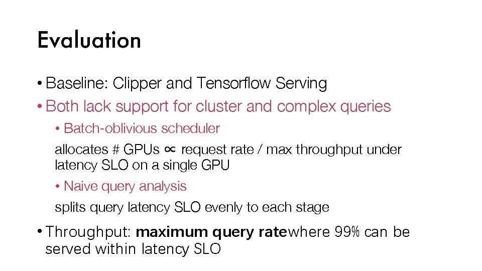 Evaluation • Baseline: Clipper and Tensorflow Serving • Both lack support for cluster and