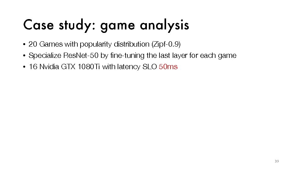 Case study: game analysis • 20 Games with popularity distribution (Zipf-0. 9) • Specialize
