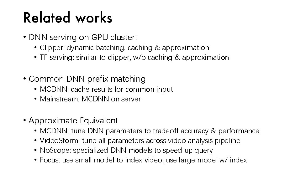 Related works • DNN serving on GPU cluster: • Clipper: dynamic batching, caching &