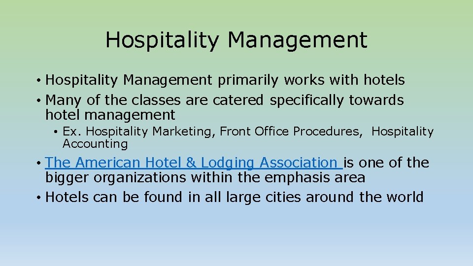 Hospitality Management • Hospitality Management primarily works with hotels • Many of the classes