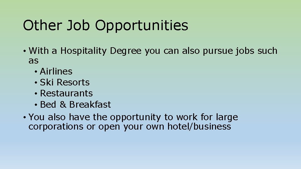 Other Job Opportunities • With a Hospitality Degree you can also pursue jobs such