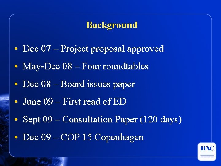 Background • Dec 07 – Project proposal approved • May-Dec 08 – Four roundtables