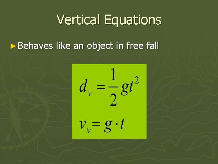 Vertical Equations ► Behaves like an object in free fall 