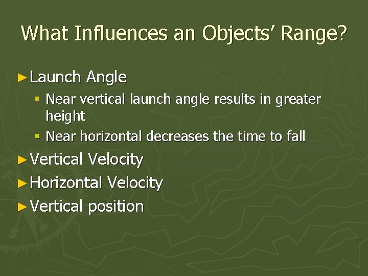 What Influences an Objects’ Range? ► Launch Angle § Near vertical launch angle results