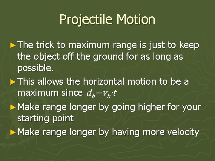 Projectile Motion ► The trick to maximum range is just to keep the object