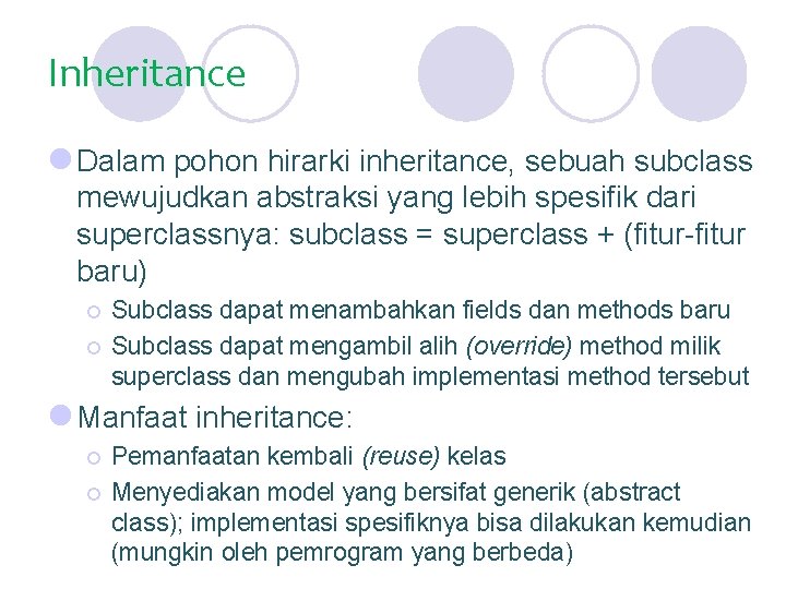 Inheritance l Dalam pohon hirarki inheritance, sebuah subclass mewujudkan abstraksi yang lebih spesifik dari