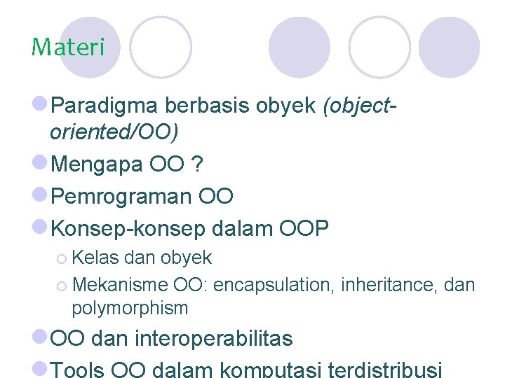 Materi l. Paradigma berbasis obyek (objectoriented/OO) l. Mengapa OO ? l. Pemrograman OO l.