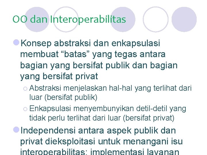 OO dan Interoperabilitas l. Konsep abstraksi dan enkapsulasi membuat “batas” yang tegas antara bagian