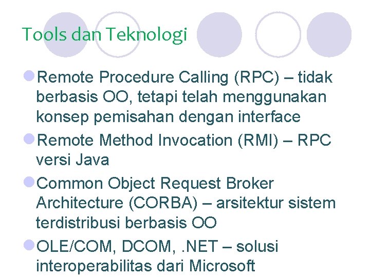 Tools dan Teknologi l. Remote Procedure Calling (RPC) – tidak berbasis OO, tetapi telah