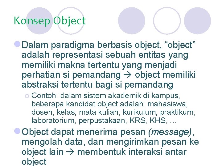 Konsep Object l. Dalam paradigma berbasis object, “object” adalah representasi sebuah entitas yang memiliki