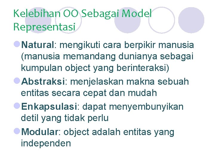 Kelebihan OO Sebagai Model Representasi l. Natural: mengikuti cara berpikir manusia (manusia memandang dunianya