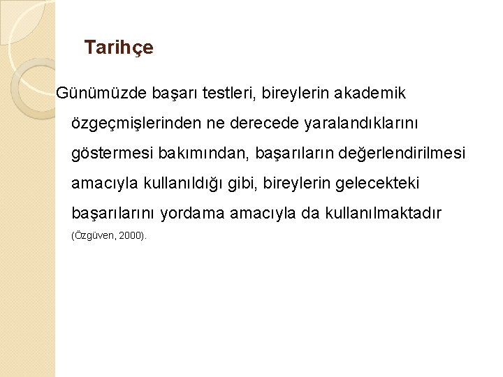 Tarihçe Günümüzde başarı testleri, bireylerin akademik özgeçmişlerinden ne derecede yaralandıklarını göstermesi bakımından, başarıların değerlendirilmesi