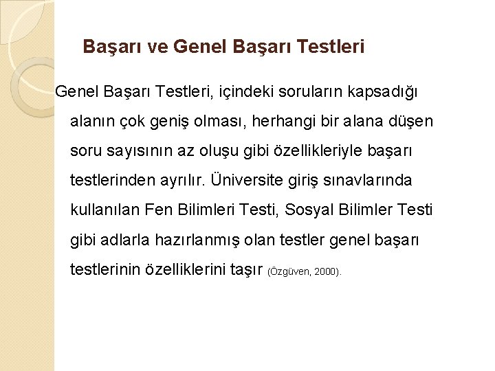 Başarı ve Genel Başarı Testleri, içindeki soruların kapsadığı alanın çok geniş olması, herhangi bir