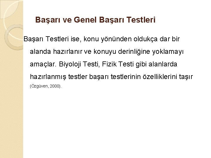 Başarı ve Genel Başarı Testleri ise, konu yönünden oldukça dar bir alanda hazırlanır ve