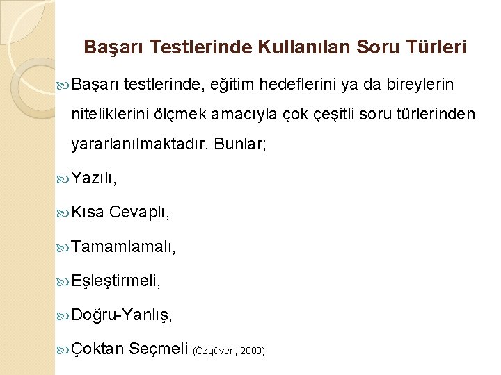 Başarı Testlerinde Kullanılan Soru Türleri Başarı testlerinde, eğitim hedeflerini ya da bireylerin niteliklerini ölçmek