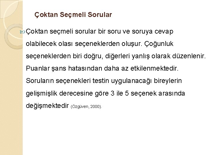 Çoktan Seçmeli Sorular Çoktan seçmeli sorular bir soru ve soruya cevap olabilecek olası seçeneklerden