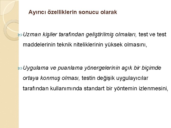 Ayırıcı özelliklerin sonucu olarak Uzman kişiler tarafından geliştirilmiş olmaları, test ve test maddelerinin teknik