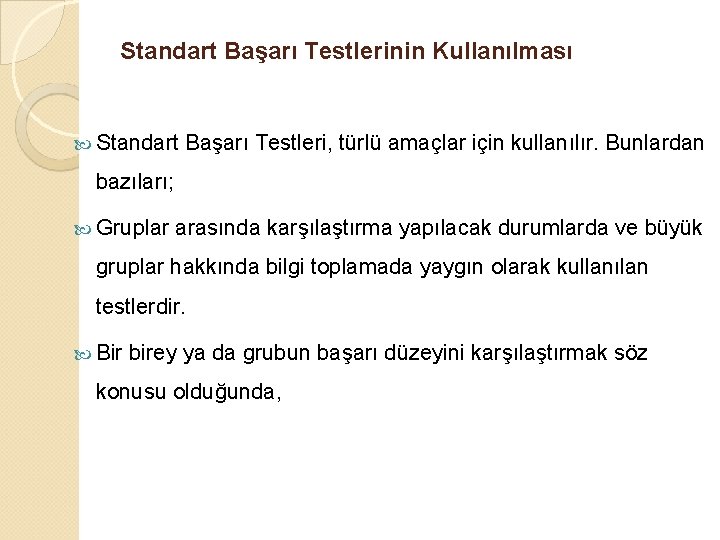 Standart Başarı Testlerinin Kullanılması Standart Başarı Testleri, türlü amaçlar için kullanılır. Bunlardan bazıları; Gruplar