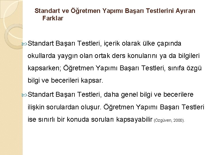 Standart ve Öğretmen Yapımı Başarı Testlerini Ayıran Farklar Standart Başarı Testleri, içerik olarak ülke