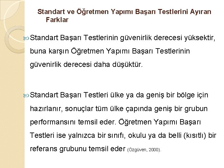 Standart ve Öğretmen Yapımı Başarı Testlerini Ayıran Farklar Standart Başarı Testlerinin güvenirlik derecesi yüksektir,