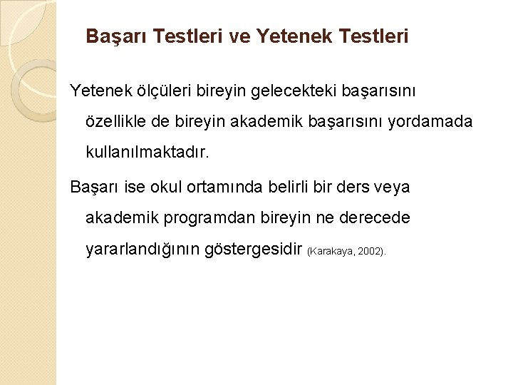 Başarı Testleri ve Yetenek Testleri Yetenek ölçüleri bireyin gelecekteki başarısını özellikle de bireyin akademik