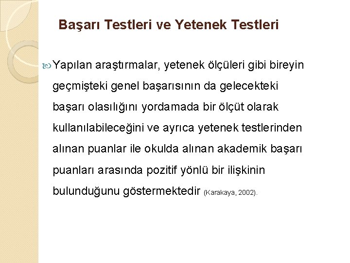 Başarı Testleri ve Yetenek Testleri Yapılan araştırmalar, yetenek ölçüleri gibi bireyin geçmişteki genel başarısının