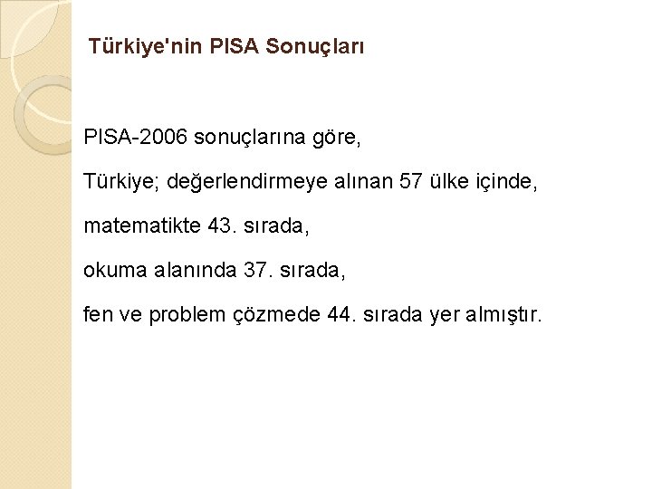 Türkiye'nin PISA Sonuçları PISA-2006 sonuçlarına göre, Türkiye; değerlendirmeye alınan 57 ülke içinde, matematikte 43.
