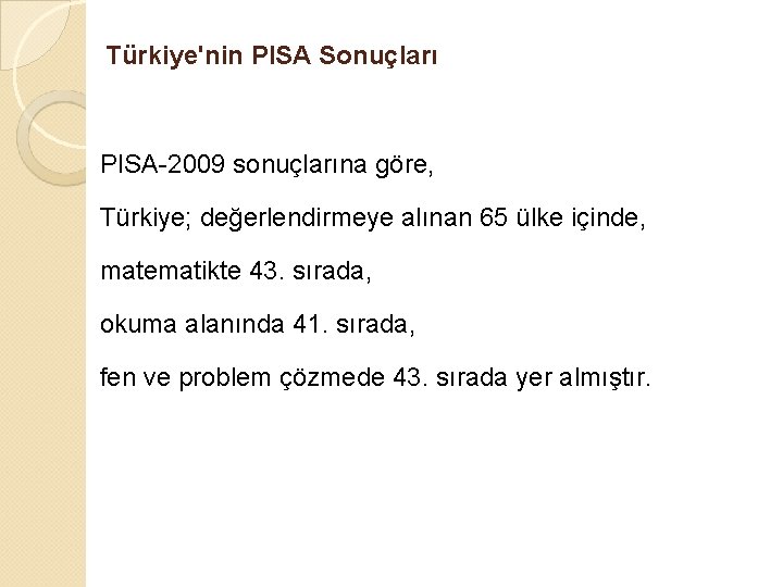 Türkiye'nin PISA Sonuçları PISA-2009 sonuçlarına göre, Türkiye; değerlendirmeye alınan 65 ülke içinde, matematikte 43.