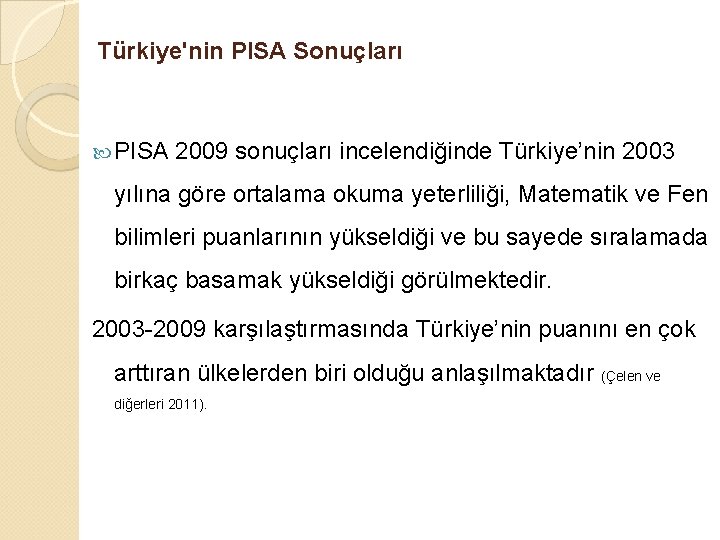 Türkiye'nin PISA Sonuçları PISA 2009 sonuçları incelendiğinde Türkiye’nin 2003 yılına göre ortalama okuma yeterliliği,