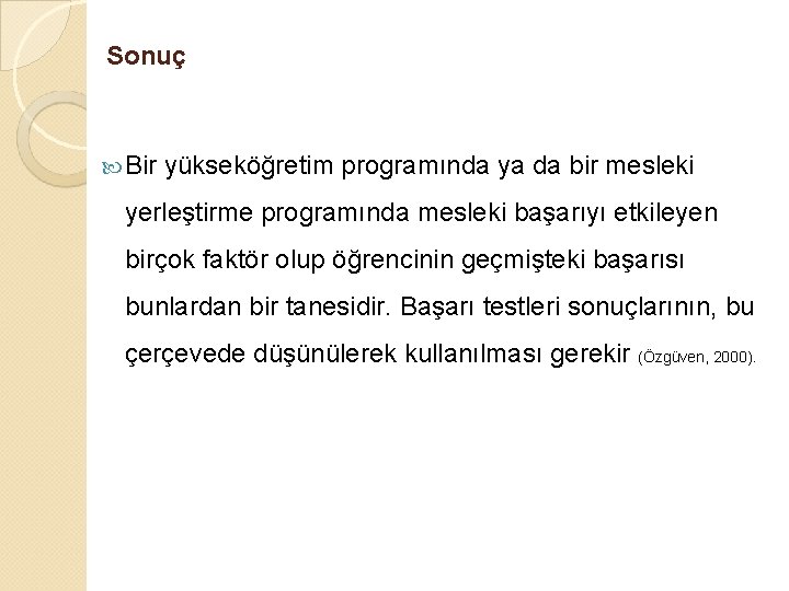 Sonuç Bir yükseköğretim programında ya da bir mesleki yerleştirme programında mesleki başarıyı etkileyen birçok