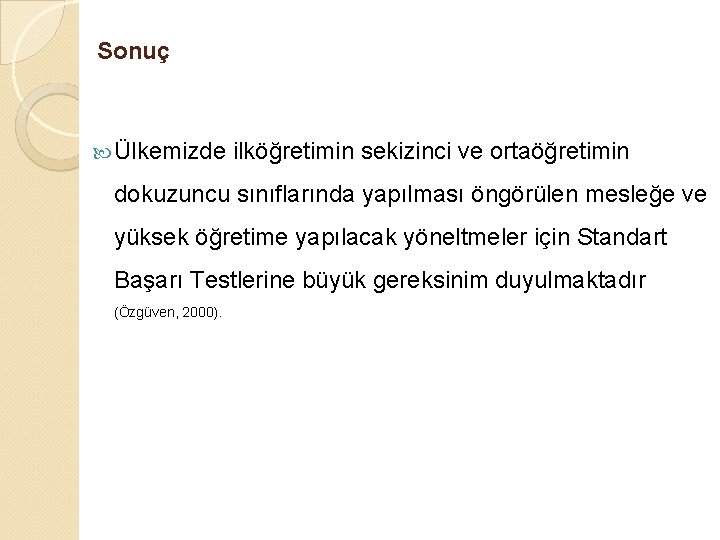 Sonuç Ülkemizde ilköğretimin sekizinci ve ortaöğretimin dokuzuncu sınıflarında yapılması öngörülen mesleğe ve yüksek öğretime