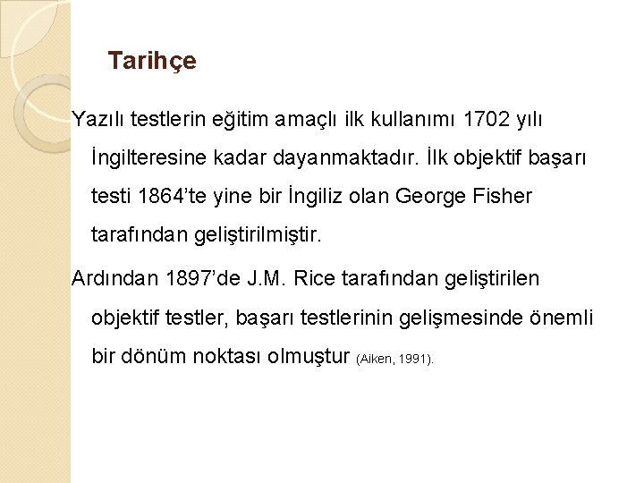 Tarihçe Yazılı testlerin eğitim amaçlı ilk kullanımı 1702 yılı İngilteresine kadar dayanmaktadır. İlk objektif