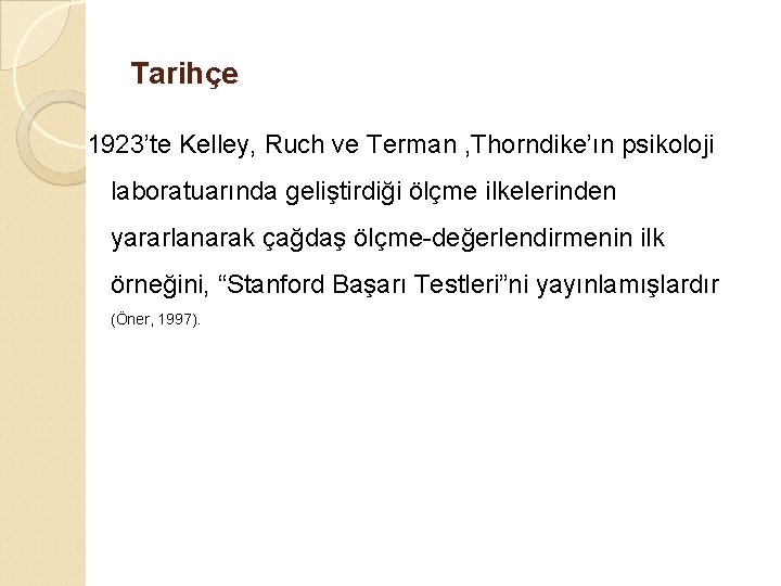 Tarihçe 1923’te Kelley, Ruch ve Terman , Thorndike’ın psikoloji laboratuarında geliştirdiği ölçme ilkelerinden yararlanarak