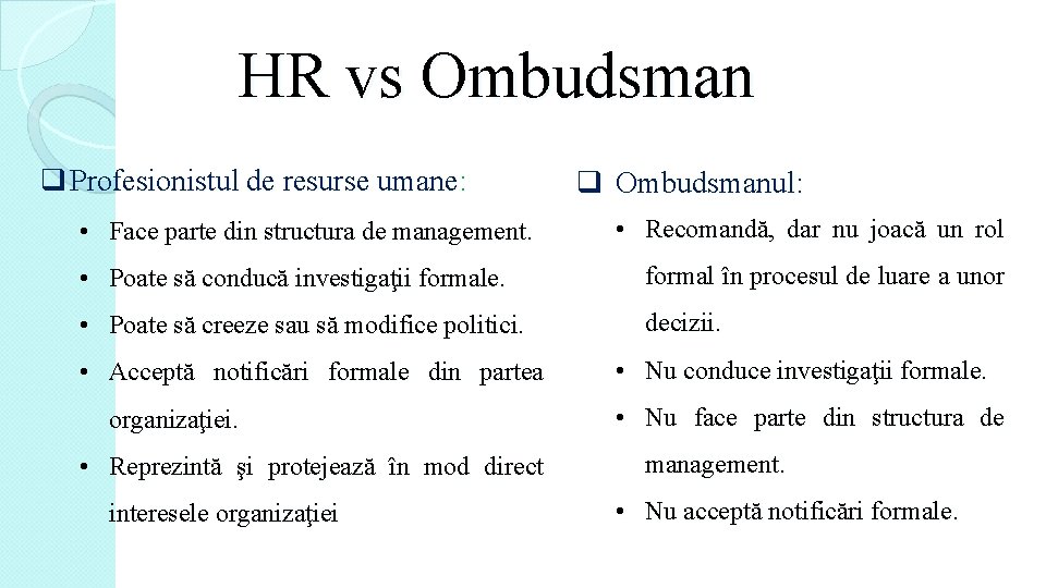 HR vs Ombudsman q Profesionistul de resurse umane: • Face parte din structura de