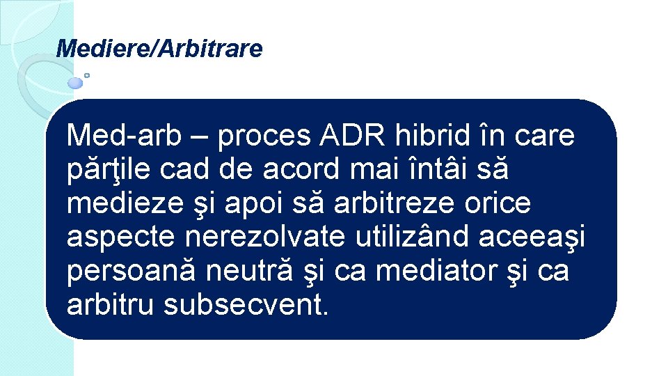 Mediere/Arbitrare Med-arb – proces ADR hibrid în care părţile cad de acord mai întâi