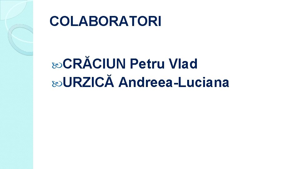 COLABORATORI CRĂCIUN Petru Vlad URZICĂ Andreea-Luciana 