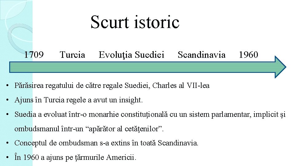 Scurt istoric 1709 Turcia Evoluţia Suediei Scandinavia 1960 • Părăsirea regatului de către regale