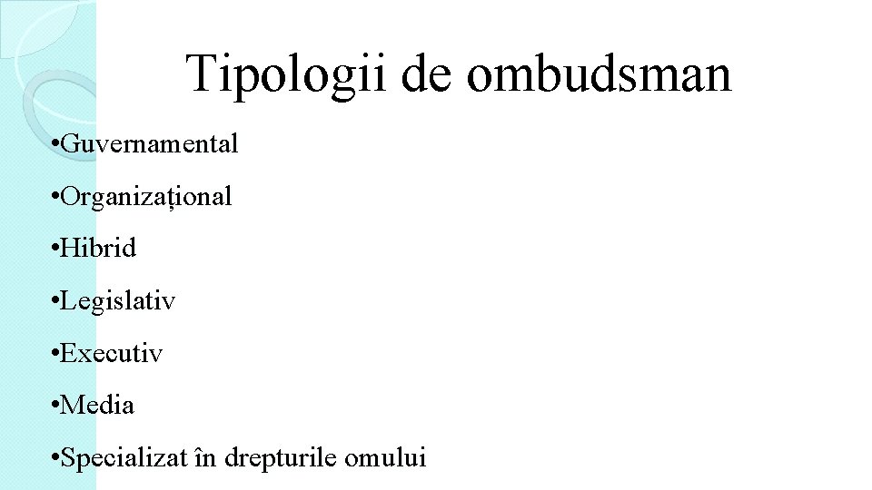 Tipologii de ombudsman • Guvernamental • Organizațional • Hibrid • Legislativ • Executiv •