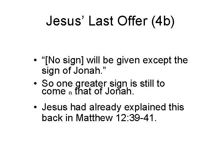 Jesus’ Last Offer (4 b) • “[No sign] will be given except the sign
