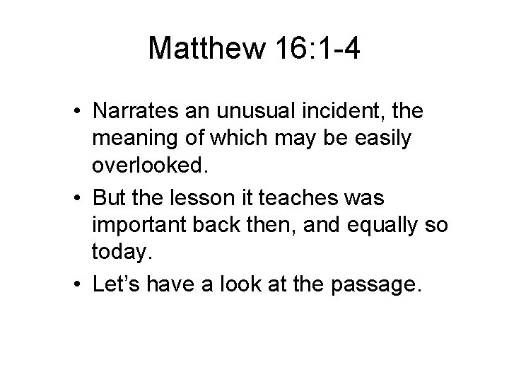 Matthew 16: 1 -4 • Narrates an unusual incident, the meaning of which may