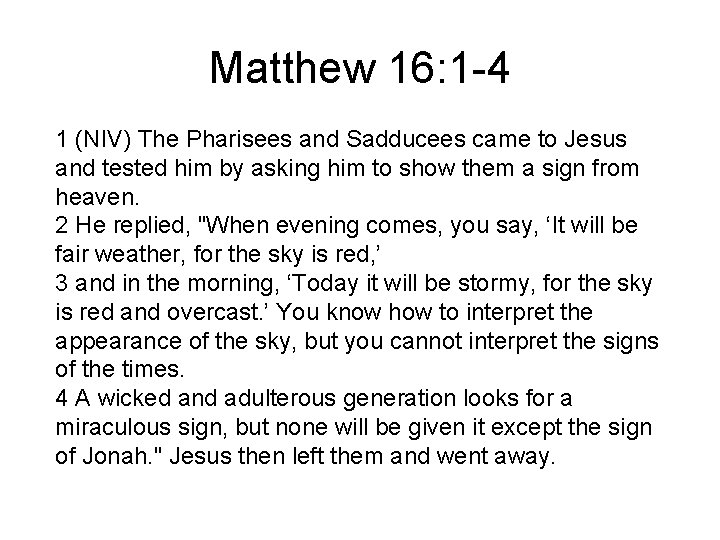 Matthew 16: 1 -4 1 (NIV) The Pharisees and Sadducees came to Jesus and