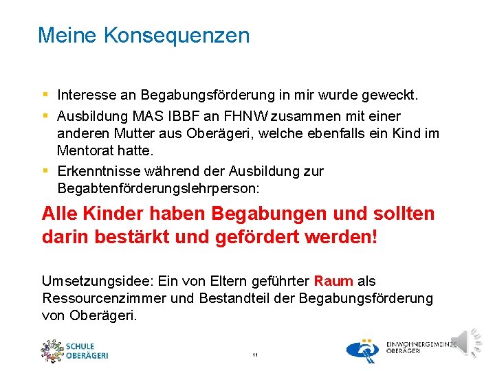 Meine Konsequenzen § Interesse an Begabungsförderung in mir wurde geweckt. § Ausbildung MAS IBBF